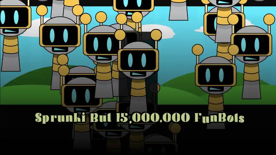 Sprunki But 15,000,000 FunBots cover