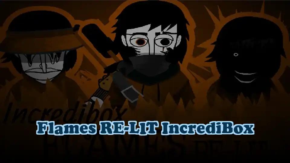 Flames RE-LIT IncrediBox