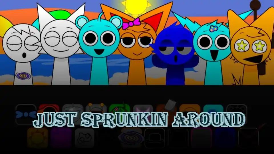 Just Sprunkin Around